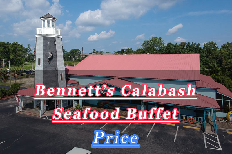 Bennett's Calabash Seafood Buffet Menu Prices 2024: No. 1, 2 Cost & More